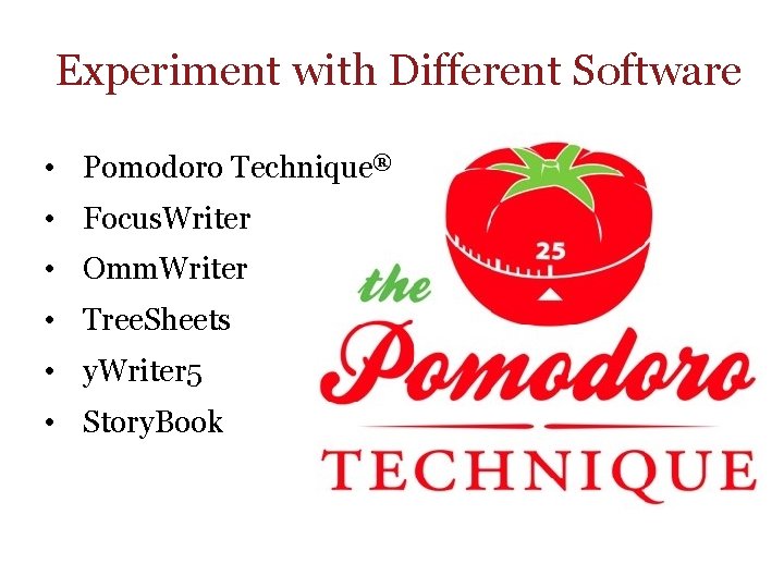 Experiment with Different Software • Pomodoro Technique® • Focus. Writer • Omm. Writer •