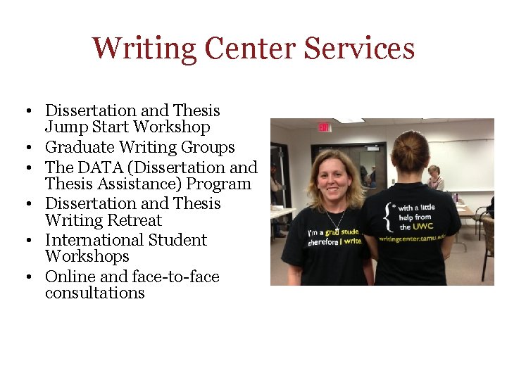 Writing Center Services • Dissertation and Thesis Jump Start Workshop • Graduate Writing Groups