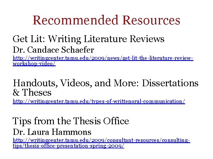 Recommended Resources Get Lit: Writing Literature Reviews Dr. Candace Schaefer http: //writingcenter. tamu. edu/2009/news/get-lit-the-literature-reviewworkshop-video/ Recommended Resources Get Lit: Writing Literature Reviews Dr. Candace Schaefer http: //writingcenter. tamu. edu/2009/news/get-lit-the-literature-reviewworkshop-video/