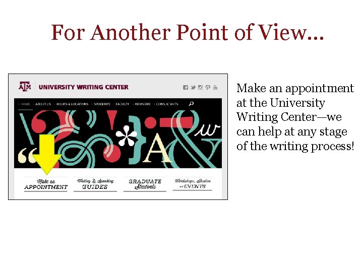 For Another Point of View… Make an appointment at the University Writing Center—we can For Another Point of View… Make an appointment at the University Writing Center—we can