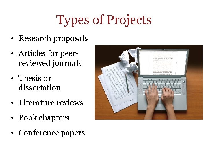 Types of Projects • Research proposals • Articles for peerreviewed journals • Thesis or