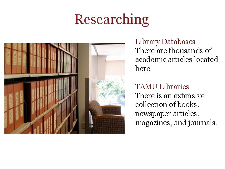Researching Library Databases There are thousands of academic articles located here. TAMU Libraries There