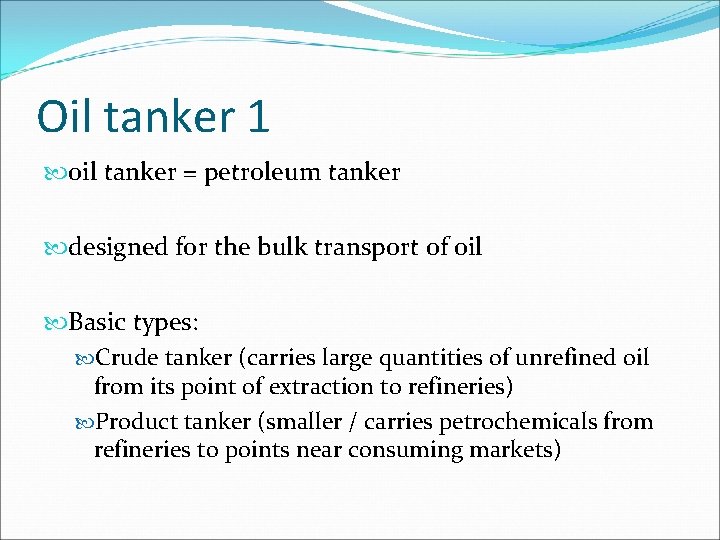 Oil tanker 1 oil tanker = petroleum tanker designed for the bulk transport of