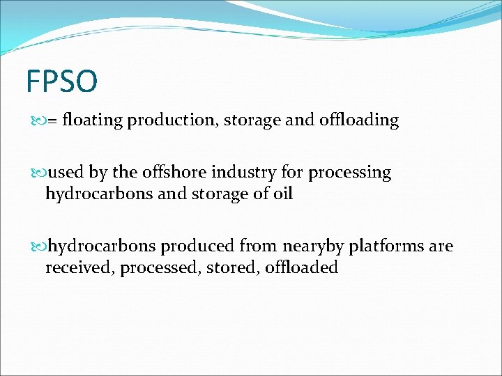 FPSO = floating production, storage and offloading used by the offshore industry for processing