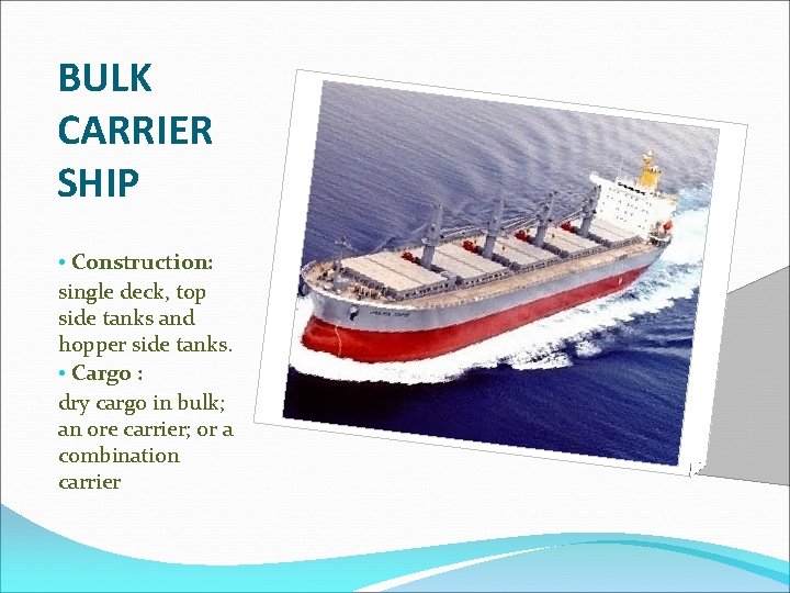 BULK CARRIER SHIP • Construction: single deck, top side tanks and hopper side tanks.