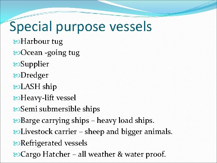 Special purpose vessels Harbour tug Ocean -going tug Supplier Dredger LASH ship Heavy-lift vessel