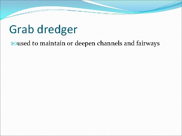Grab dredger used to maintain or deepen channels and fairways 