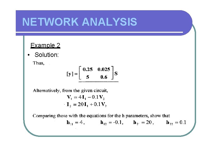 NETWORK ANALYSIS Example 2 • Solution: 