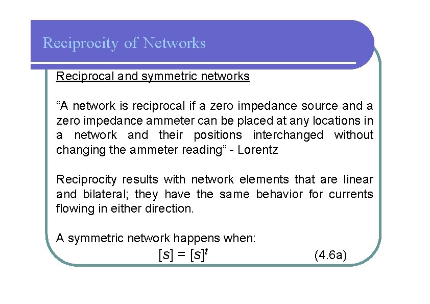 Reciprocity of Networks Reciprocal and symmetric networks “A network is reciprocal if a zero