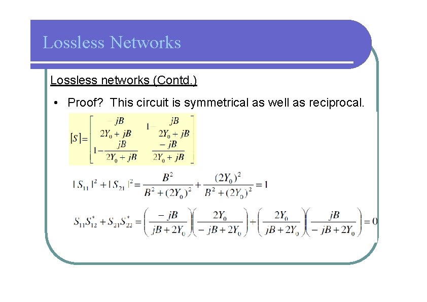 Lossless Networks Lossless networks (Contd. ) • Proof? This circuit is symmetrical as well