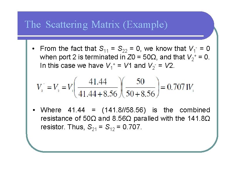 The Scattering Matrix (Example) • From the fact that S 11 = S 22