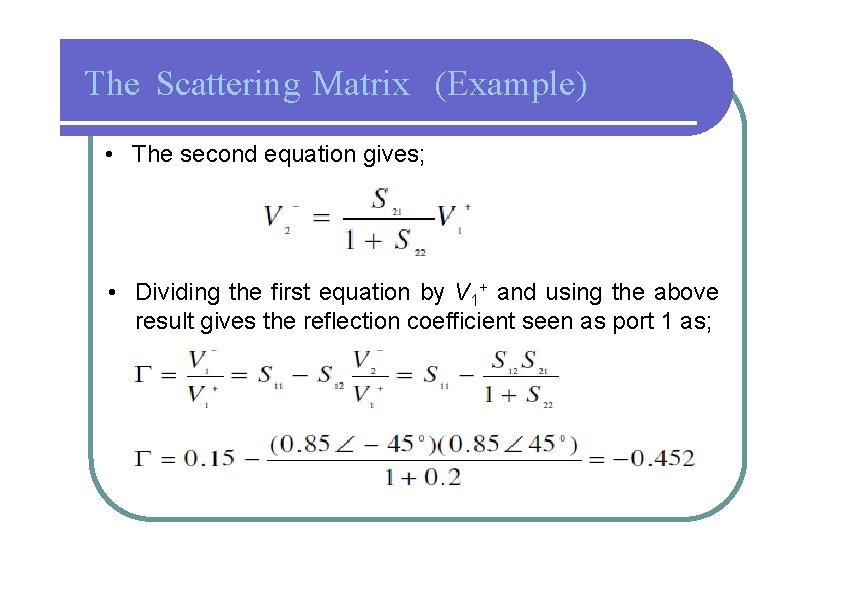 The Scattering Matrix (Example) • The second equation gives; • Dividing the first equation