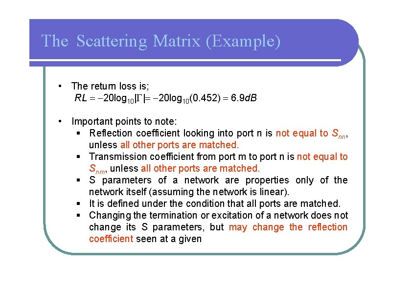 The Scattering Matrix (Example) • The return loss is; RL = -20 log 10|G|=