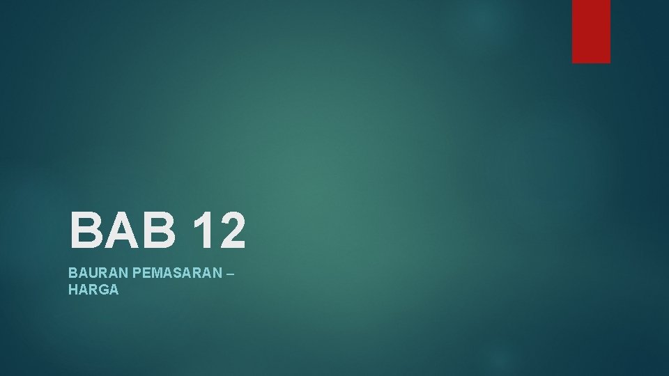 BAB 12 BAURAN PEMASARAN – HARGA 