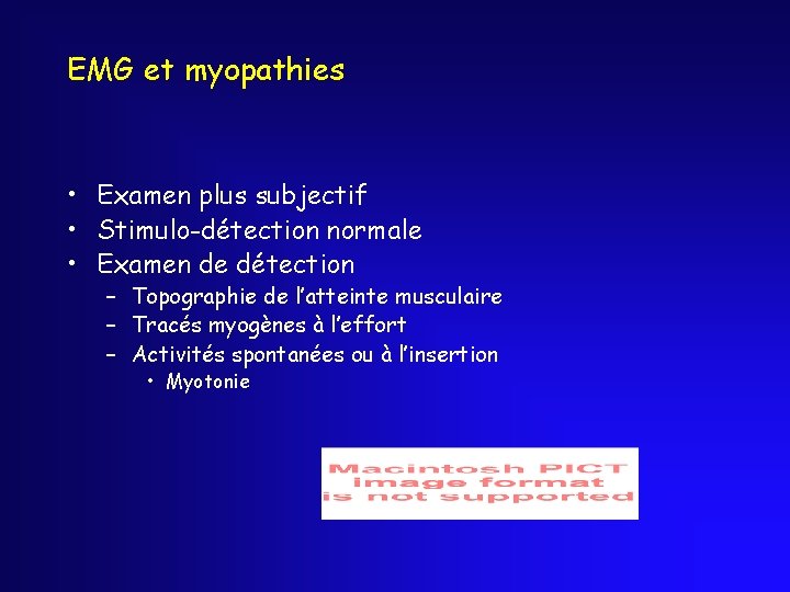 EMG et myopathies • Examen plus subjectif • Stimulo-détection normale • Examen de détection