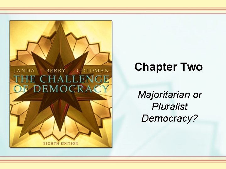 Chapter Two Majoritarian or Pluralist Democracy? Chapter Two Majoritarian or Pluralist Democracy?