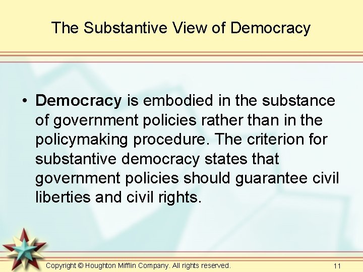The Substantive View of Democracy • Democracy is embodied in the substance of government The Substantive View of Democracy • Democracy is embodied in the substance of government
