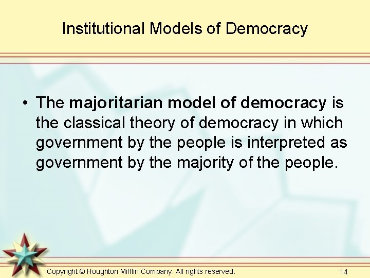 Institutional Models of Democracy • The majoritarian model of democracy is the classical theory Institutional Models of Democracy • The majoritarian model of democracy is the classical theory