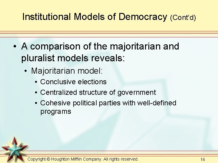 Institutional Models of Democracy (Cont’d) • A comparison of the majoritarian and pluralist models Institutional Models of Democracy (Cont’d) • A comparison of the majoritarian and pluralist models