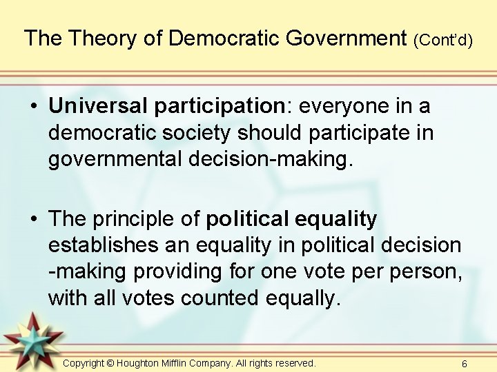 The Theory of Democratic Government (Cont’d) • Universal participation: everyone in a democratic society The Theory of Democratic Government (Cont’d) • Universal participation: everyone in a democratic society