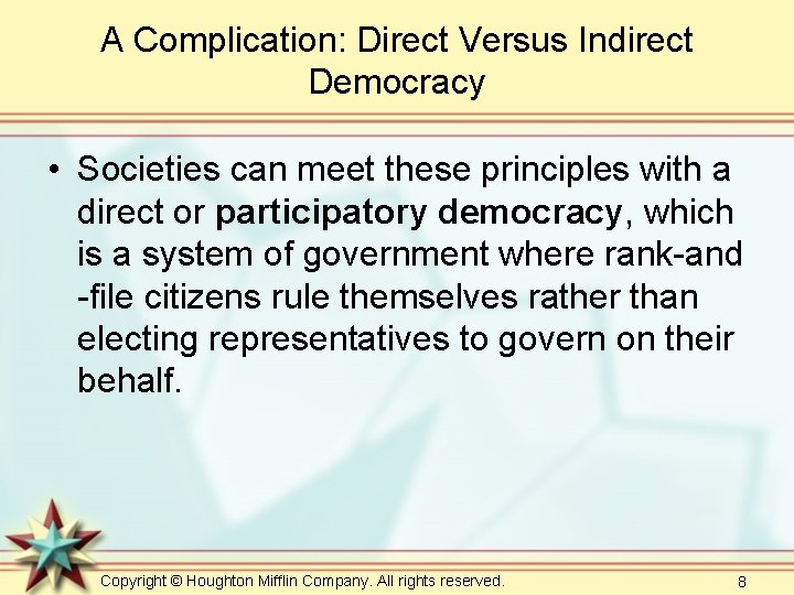 A Complication: Direct Versus Indirect Democracy • Societies can meet these principles with a A Complication: Direct Versus Indirect Democracy • Societies can meet these principles with a