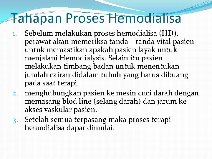 Tahapan Proses Hemodialisa Sebelum melakukan proses hemodialisa (HD), perawat akan memeriksa tanda – tanda