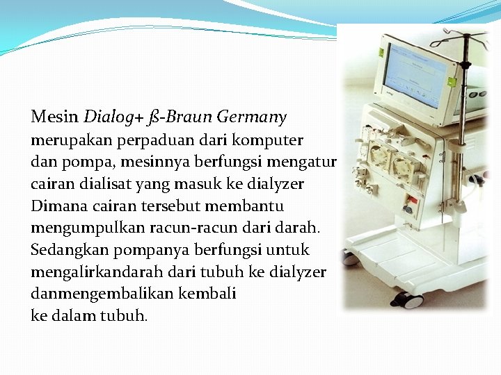 Mesin Dialog+ ß-Braun Germany merupakan perpaduan dari komputer dan pompa, mesinnya berfungsi mengatur cairan