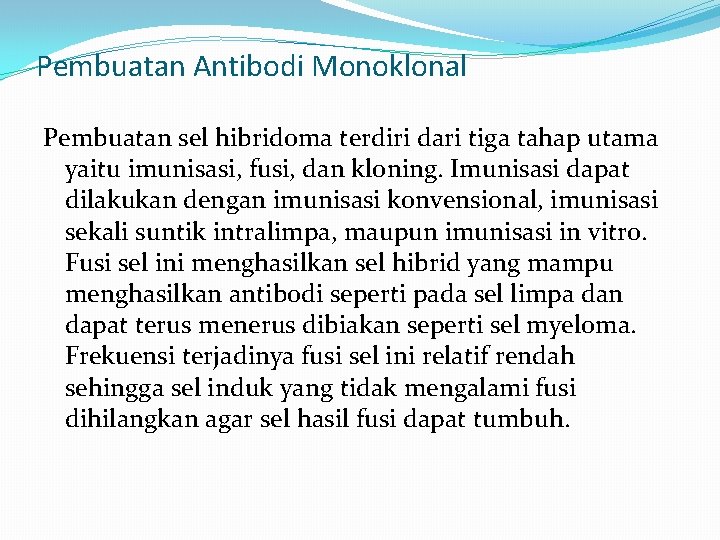 Pembuatan Antibodi Monoklonal Pembuatan sel hibridoma terdiri dari tiga tahap utama yaitu imunisasi, fusi,