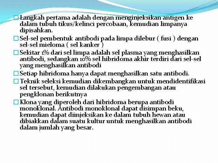 �Langkah pertama adalah dengan menginjeksikan antigen ke dalam tubuh tikus/kelinci percobaan, kemudian limpanya dipisahkan.