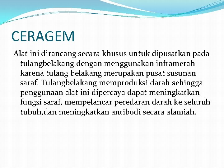 CERAGEM Alat ini dirancang secara khusus untuk dipusatkan pada tulangbelakang dengan menggunakan inframerah karena