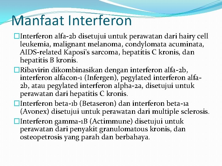 Manfaat Interferon �Interferon alfa-2 b disetujui untuk perawatan dari hairy cell leukemia, malignant melanoma,