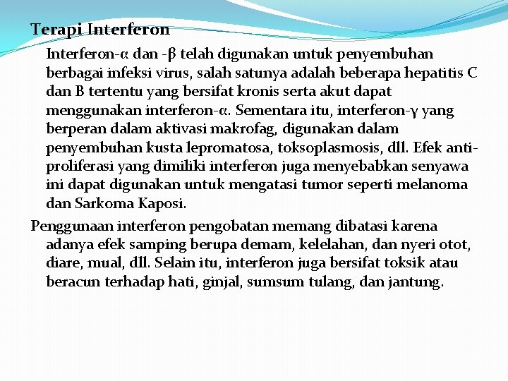 Terapi Interferon-α dan -β telah digunakan untuk penyembuhan berbagai infeksi virus, salah satunya adalah