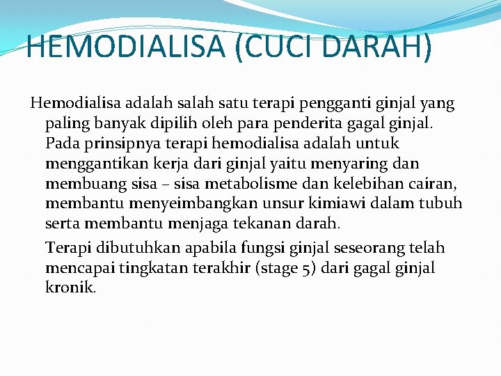 HEMODIALISA (CUCI DARAH) Hemodialisa adalah satu terapi pengganti ginjal yang paling banyak dipilih oleh