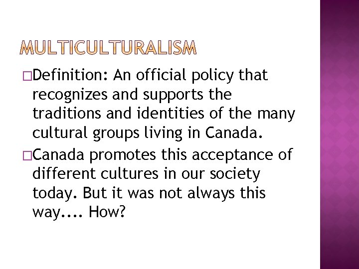 �Definition: An official policy that recognizes and supports the traditions and identities of the
