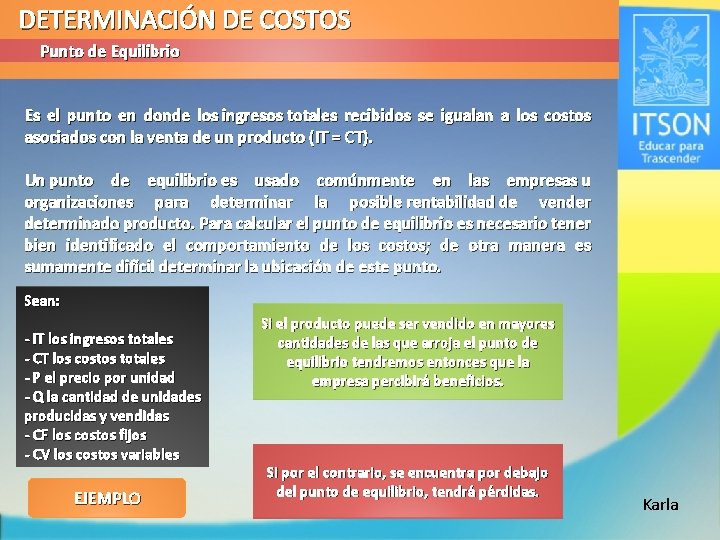 DETERMINACIÓN DE COSTOS Punto de Equilibrio Es el punto en donde los ingresos totales