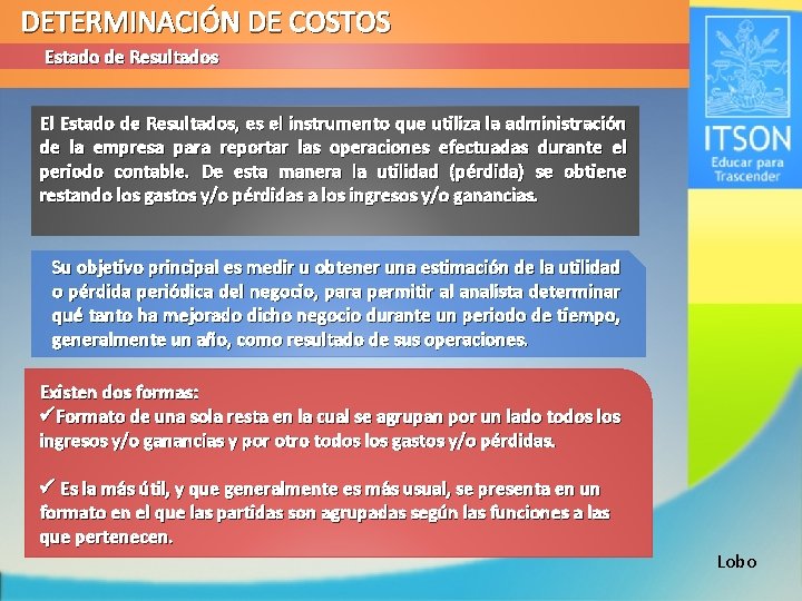 DETERMINACIÓN DE COSTOS Estado de Resultados El Estado de Resultados, es el instrumento que