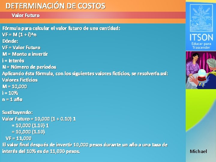 DETERMINACIÓN DE COSTOS Valor Futuro Fórmula para calcular el valor futuro de una cantidad: