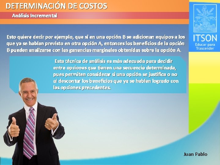 DETERMINACIÓN DE COSTOS Análisis Incremental Esto quiere decir por ejemplo, que si en una