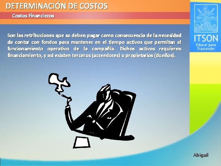 DETERMINACIÓN DE COSTOS Costos Financieros Son las retribuciones que se deben pagar como consecuencia