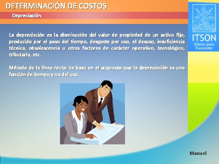 DETERMINACIÓN DE COSTOS Depreciación La depreciación es la disminución del valor de propiedad de