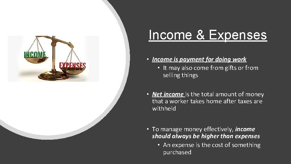 Income & Expenses • Income is payment for doing work • It may also