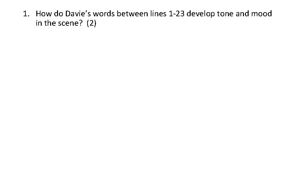 1. How do Davie’s words between lines 1 -23 develop tone and mood in