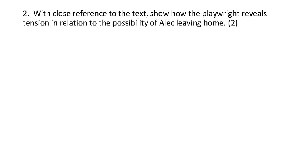 2. With close reference to the text, show the playwright reveals tension in relation