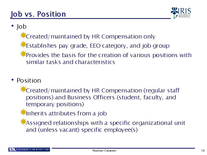 Job vs. Position • Job Created/maintained by HR Compensation only Establishes pay grade, EEO