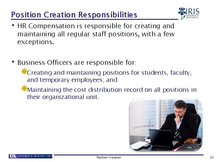 Position Creation Responsibilities • HR Compensation is responsible for creating and maintaining all regular