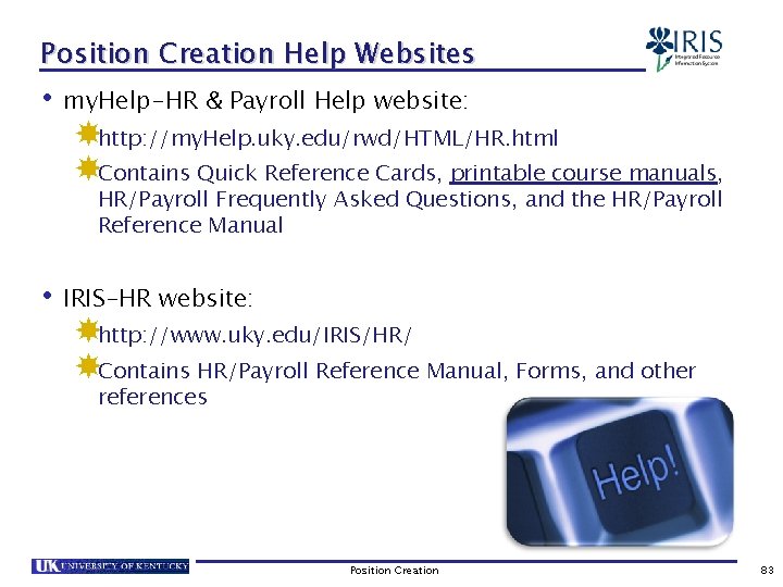 Position Creation Help Websites • my. Help-HR & Payroll Help website: http: //my. Help.