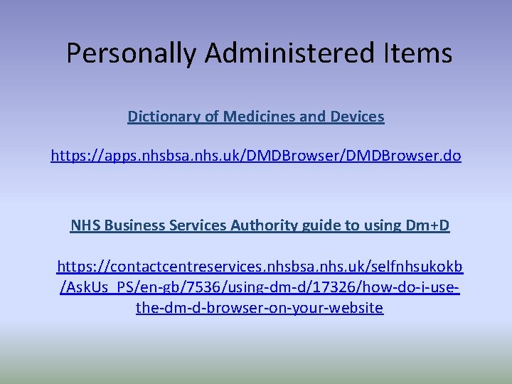 Personally Administered Items Dictionary of Medicines and Devices https: //apps. nhsbsa. nhs. uk/DMDBrowser. do