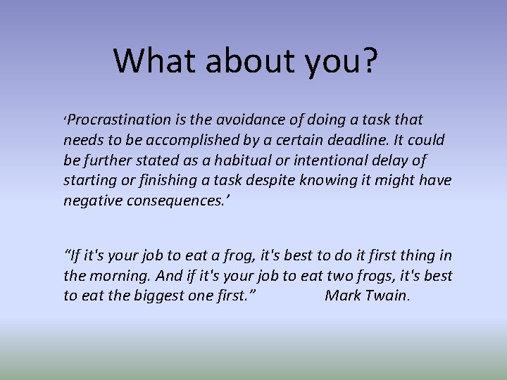 What about you? ‘Procrastination is the avoidance of doing a task that needs to