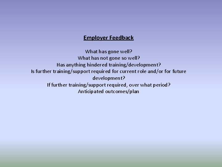 Employer Feedback What has gone well? What has not gone so well? Has anything