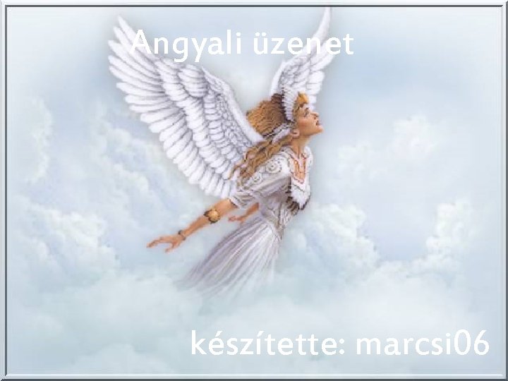 Angyali üzenet készítette: marcsi 06 